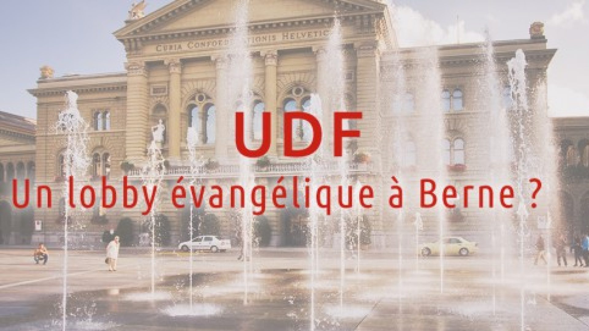 "Et si l’UDF se transformait en lobby évangélique à Berne ?" par Serge Carrel
