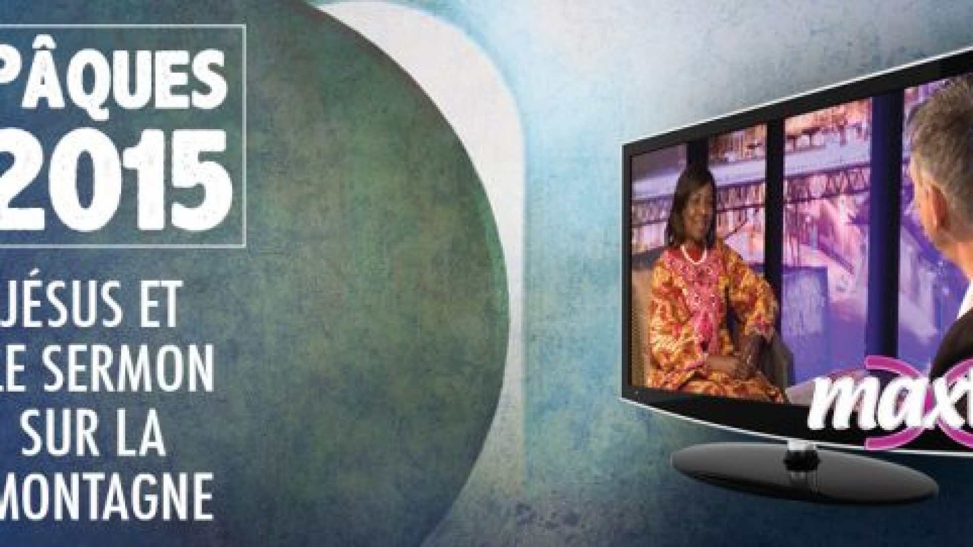 Pâques 2015-Sermon sur la montagne : quatre rendez-vous le mercredi sur MaxTV et chaque jour sur lafree.ch