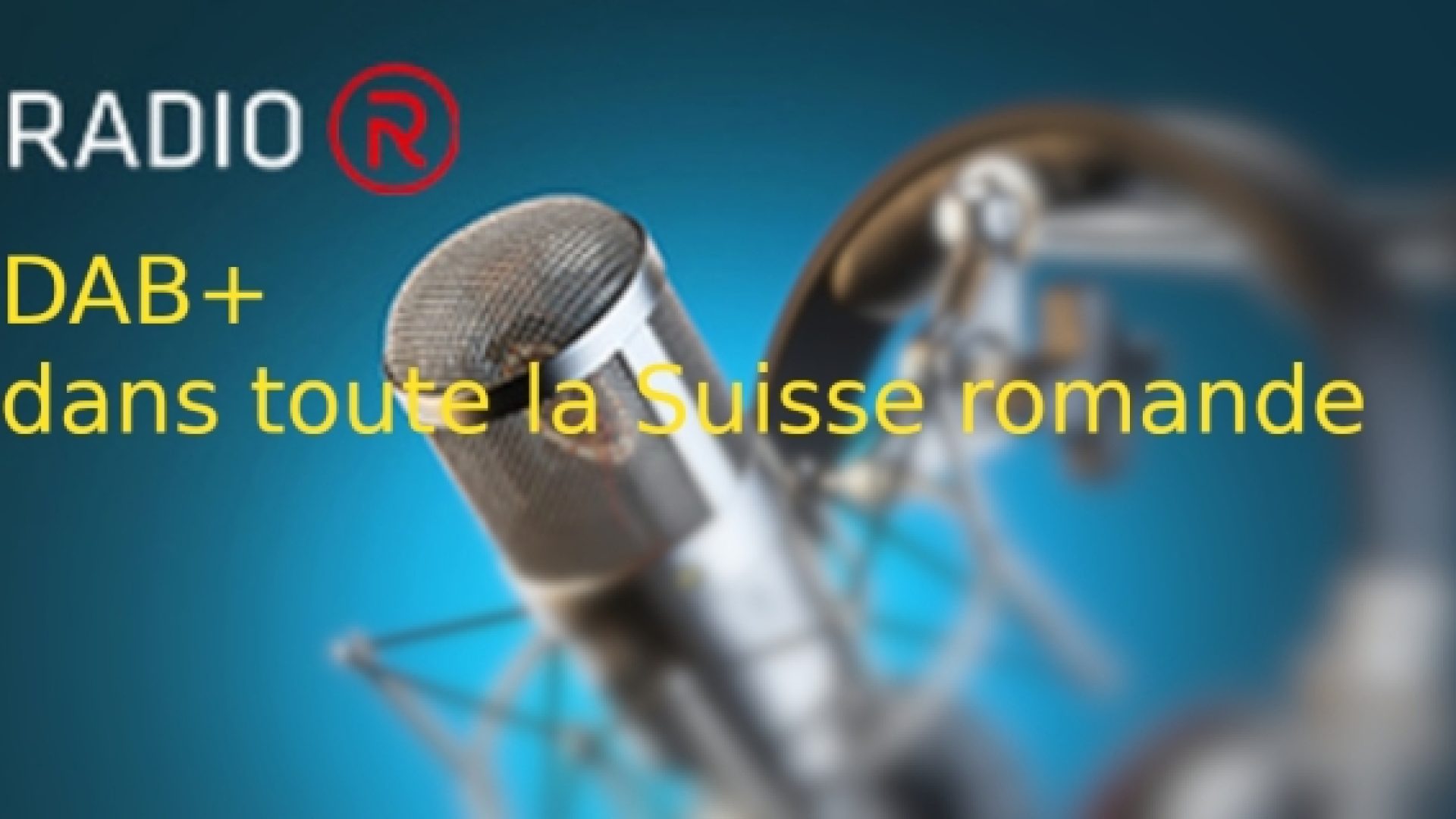 RADIO R accessible dorénavant en DAB+ sur toute la Suisse romande