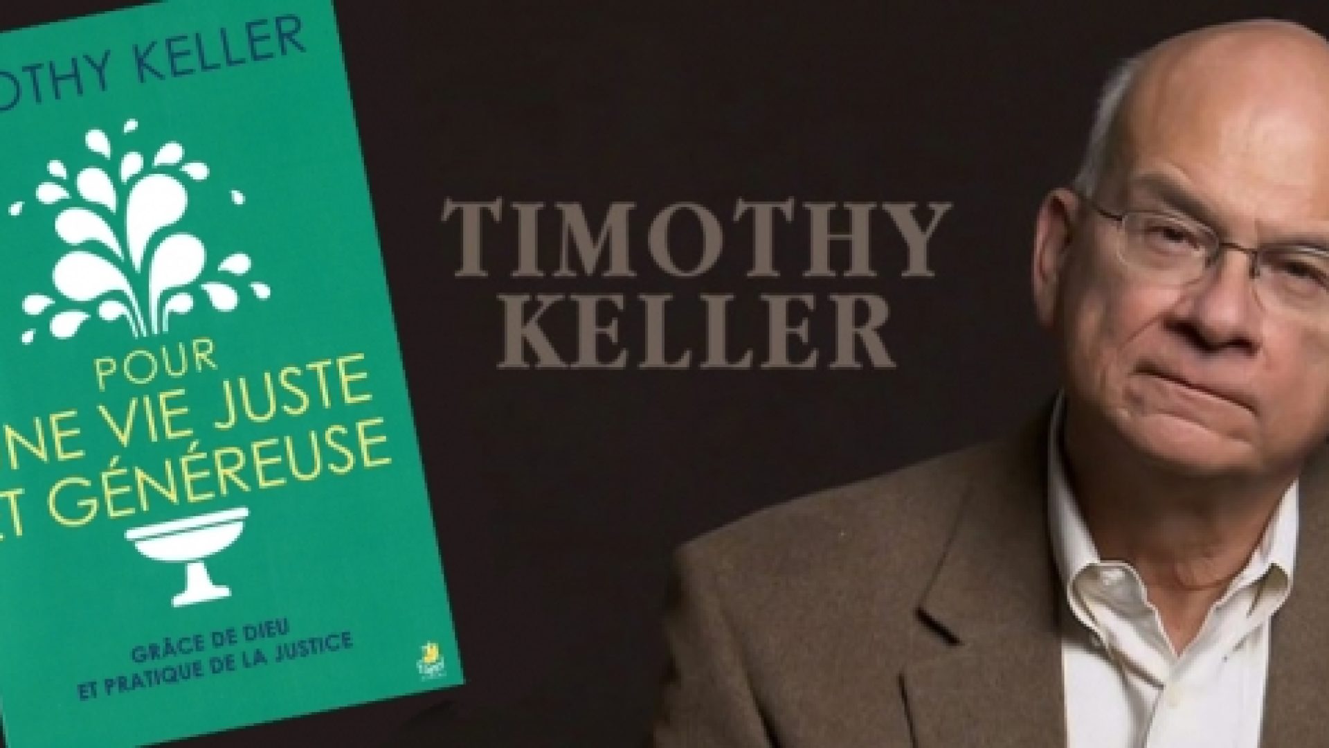 Une présentation du dernier Timothy Keller : «Pour une vie juste et généreuse»