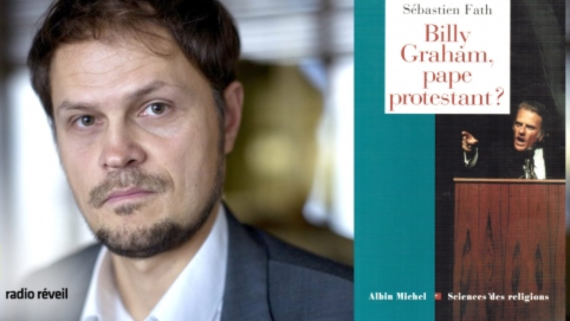 Radio Réveil : une interview du sociologue Sébastien Fath sur Billy Graham