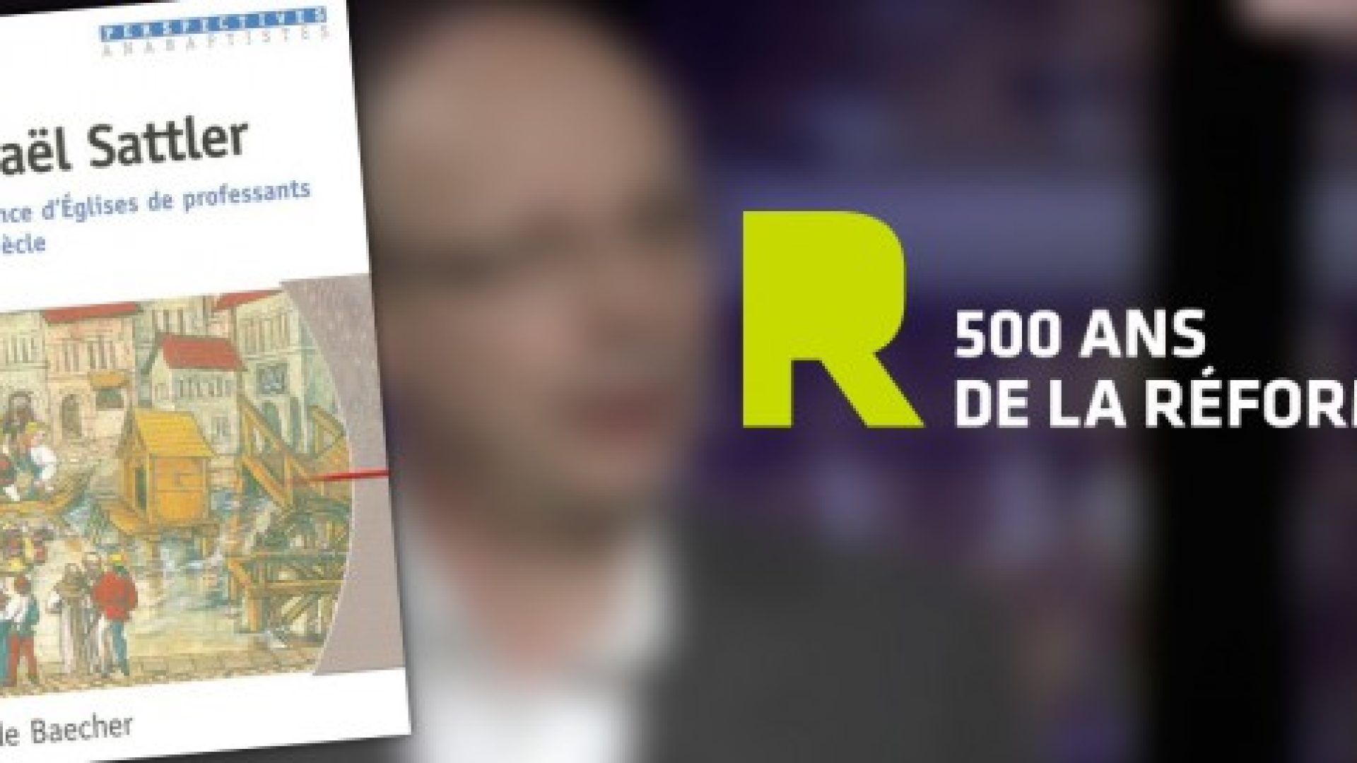 Dossier 500 ans de la Réforme : Michaël Sattler, une autre personnalité de la Réforme à découvrir