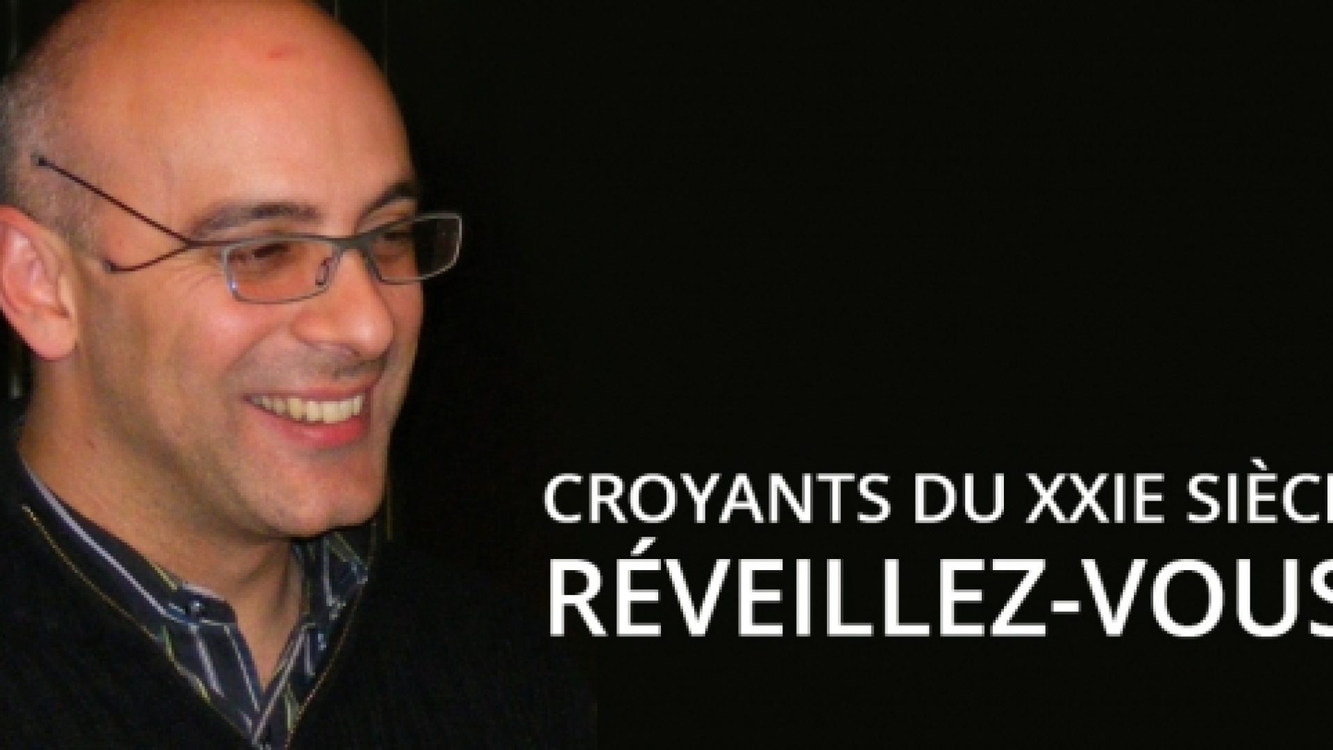 « Croyants du XXIe siècle, réveillez-vous ! » par Martin Accad