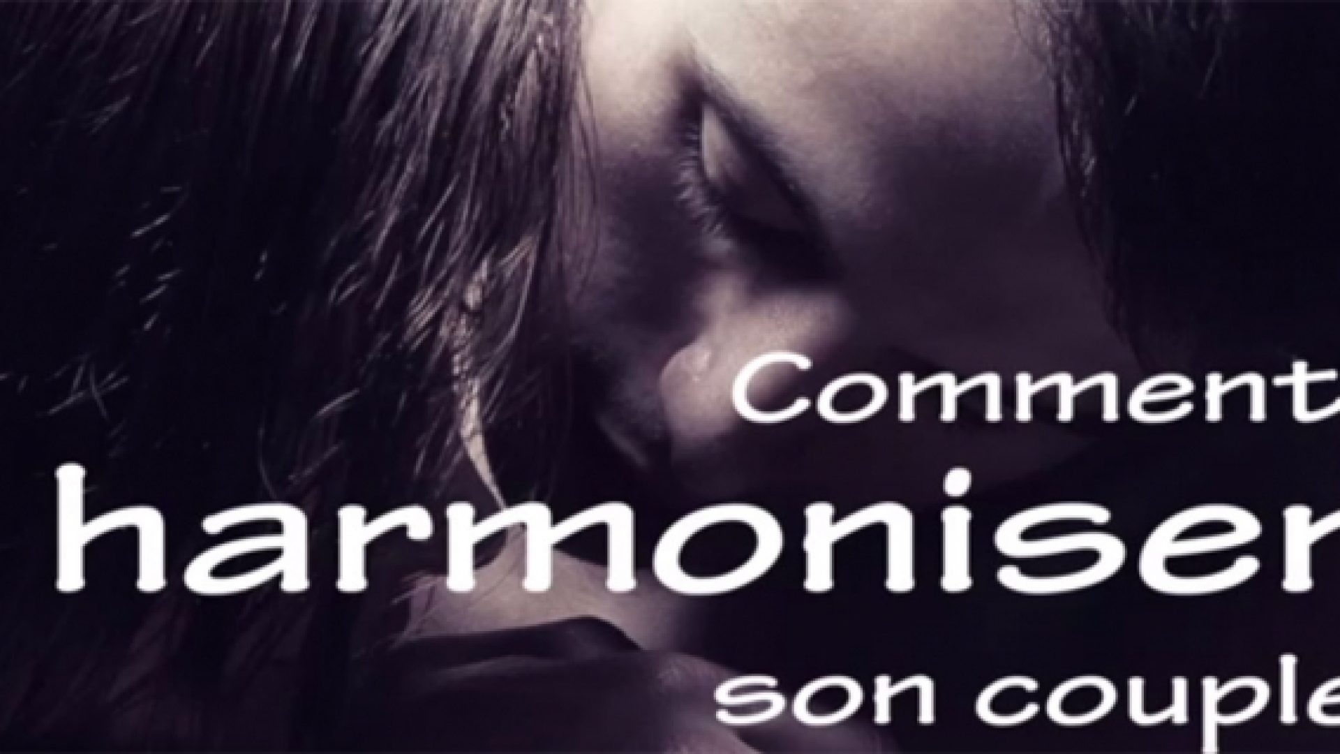 «Comment harmoniser son couple?», un clip de Henri Bacher