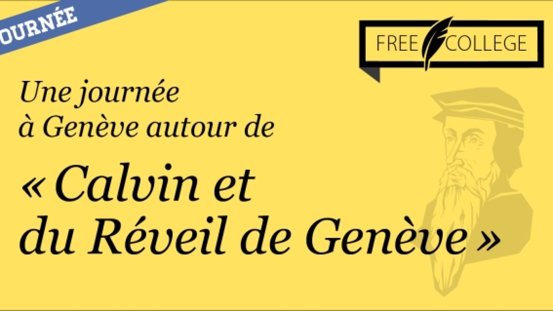 Samedi 5 octobre: le FREE COLLEGE organise à Genève une journée autour de Calvin, de la Réforme et du Réveil