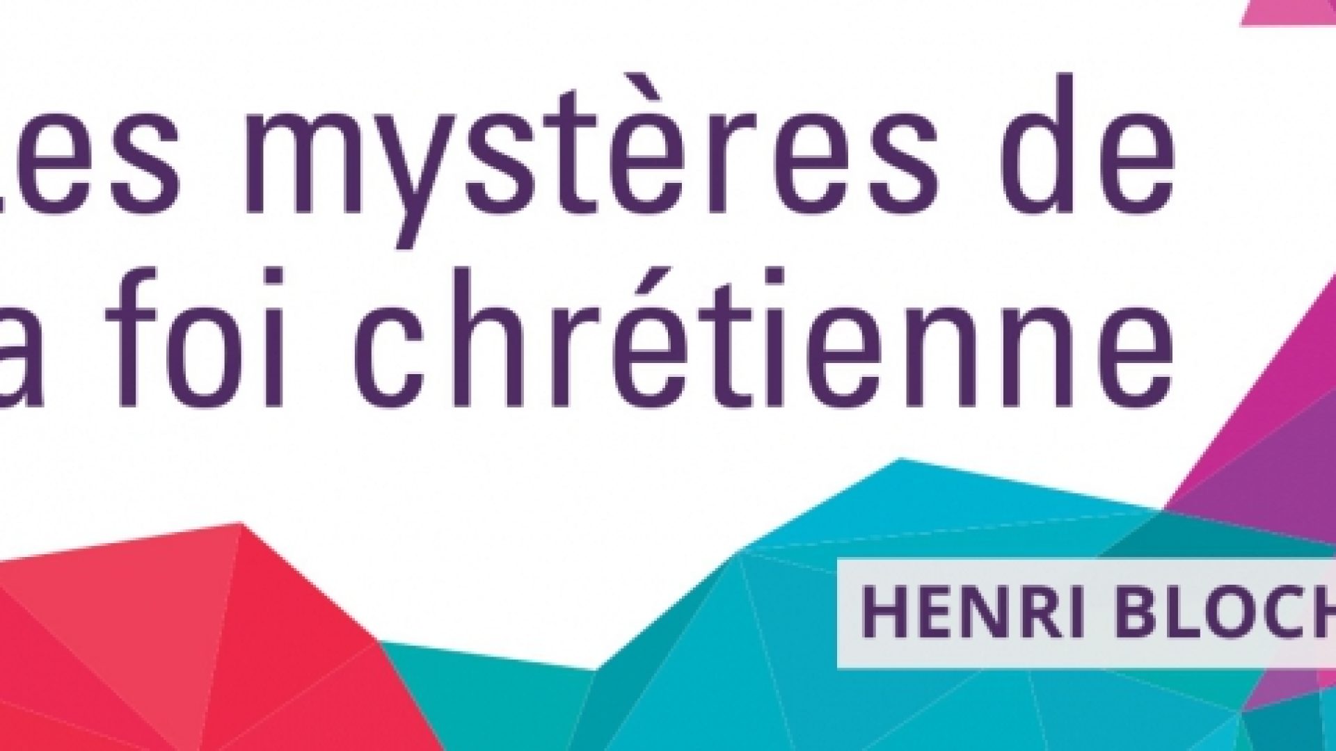 Dimanche 18 décembre : « Les mystères de la foi chrétienne », une série de conférences avec Henri Blocher